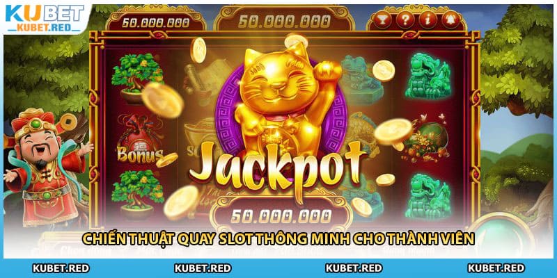 Chiến thuật quay slot thông minh cho thành viên