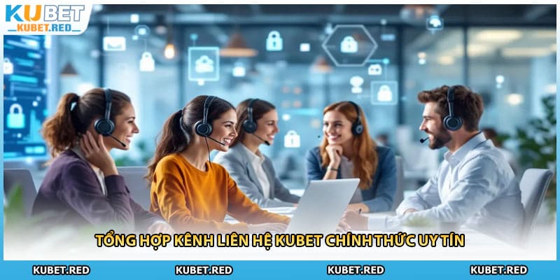 Tổng hợp kênh liên hệ KUBET chính thức uy tín
