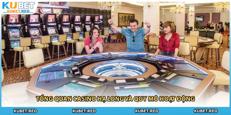 Tổng quan casino Hạ Long và quy mô hoạt động